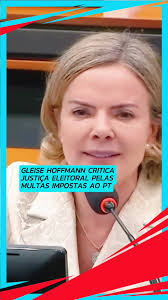 GLEISE HOFFMANN CRITICA JUSTIÇA ELEITORAL PELAS MULTAS IMPOSTAS AO PT 🫢  #CapCut #Informativo #POLÍTICA #ÚLTIMASNOTÍCIAS #NOTÍCIAS 💥