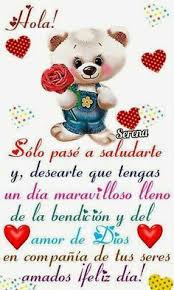 Hola Feliz Dia Mi Amor Te Amo Saludos De Buenos Dias Pasaba A Saludarte Buenos Dias Saludos