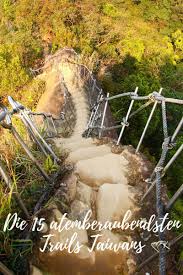 Categories taiwan | nature and hiking, taiwan a to z. Hiking Taiwan Die 15 Schonsten Wanderwege In Taiwan Weltreise Reisen Wanderwege