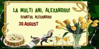 Mesaje, felicitări şi urări cu la mulţi ani alexandru şi alexandra! La Multi Ani Alexandru Sfantul Alexandru 30 August Felicitari De Ziua Numelui Cu Numele Alexandru Felicitaricunume Com