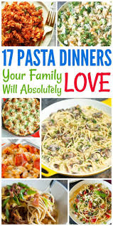 17 Pasta Dinners That The Entire Family Will Love Pasta Dinners Easy Baby Food Recipes Budget Dinner Recipes