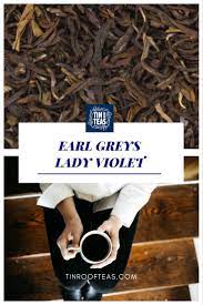 Earl Greys Lady Violet A Brisk And Astringent First Flush Darjeeling Backed By Notes Of Bergamot Citrus Lady Violet Lady Grey Earl Gray