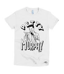 Petty Murphy Sarcastic Tees Pop Culture Tshirts Petty