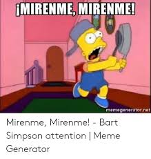 It has about 465 classic simpsons lines! Imirenme Mirenme Memegeneratornet Mirenme Mirenme Bart Simpson Attention Meme Generator Bart Simpson Meme On Me Me