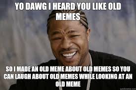 Old Meme Ception Memes