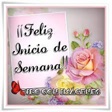 Todos los lunes es una oportunidad para comenzar una nueva vida, así que úsala. Imagenes De Feliz Inicio De Semana Con Frases Hermosas