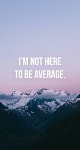  I M Not Here To Be Average Head Over To Www V3apparel Com Ma Fitness Motivation Wallpaper Motivational Quotes Wallpaper Motivational Quotes For Working Out