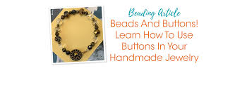 Beads And Buttons! Learn How To Use Buttons In Your Handmade Jewelry