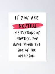 If You Are Neutral In Situations Of Injustice Poster By Quinnhopp Speak Up Quotes Injustice Quotes Mlk Quotes