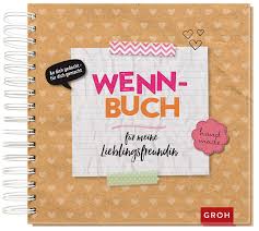 Ein solches selbstgebasteltes wenn buch hat normalerweise die aufgabe, eine lustige lösung. Wenn Buch Fur Meine Lieblingsfreundin Groh Kreativteam Amazon De Bucher