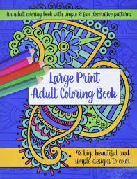 This new form of creative art will appeal both to those who wish to color original drawings, and also those who prefer to design their own works. Amazon Com Large Print Adult Coloring Book Big Beautiful Simple Designs 9781944633271 Brilliant Activity Books Books
