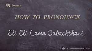 The phrase as it appears in the. How To Pronounce Eli Eli Lama Sabachthani Eli Eli Lama Sabachthani Pronunciation Youtube