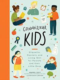 Amazon Com Connoisseur Kids Etiquette Manners And Living Well For Parents And Their Little Ones Ebook Jennifer L In 2020 Manners Books Parenting Books Kids Book