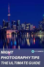 Night Photography Tips Night Photography Photography Tips Travel Photography Tips