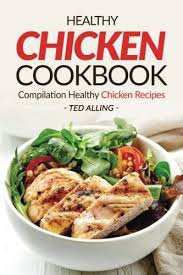 It's healthy, low in fat and calories, too 25 mins Healthy Chicken Cookbook Compilation Healthy Chicken Recipes Express Chicken Thigh Recipes Easy Boneless Chicken Recipes And Baked Chicken Recipes By Alling Ted Amazon Ae