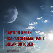 Selamat hari jadi sayang, harapanku di momen yang spesial ini semoga kita tetap bisa tak banyak kata dalam kamus yang bisa mengartikan kehidupanku. Caption Keren Ucapan Selamat Pagi Bulan Oktober 2020