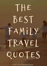 It doesn't matter where you are going, it's who you have beside you. Family Travel Quotes 31 Inspiring Family Vacation Quotes To Read In 2020