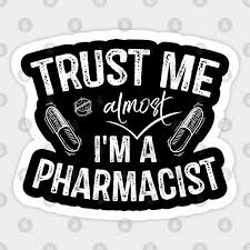 College grad veterinary gifts near me / my kids le. Trust Me I M Almost A Pharmacist Gift Pharmacy Students Aufkleber Teepublic De