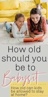 How Old Does A Child Have To Be To Babysit In 2020 Babysitting Sick Kids Kids Parenting