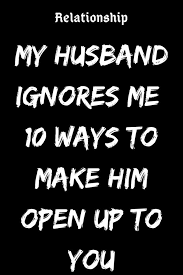 My Husband Ignores Me 10 Ways To Make Him Open Up To You Zodiac Signs Dealing With Breakup Bad Relationship