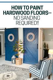 How To Paint Hardwood Floors No Sanding Required Repurpose Life In 2020 Painted Hardwood Floors Hardwood Floors Painted Wood Floors