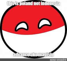 Trending images and videos related to poland! Meme This Is Poland Not Indonesia Advance Ako Magisip All Templates Meme Arsenal Com