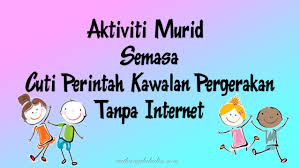 Belajar di dunia ini bukan hanya di sekolah saja. Aktiviti Murid Semasa Cuti Perintah Kawalan Pergerakan Tanpa Internet Raihan Jalaludin S Blog