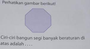 Berikut ini yang merupakan bangun segi banyak beraturan adalah. Perhatikan Gambar Berikut Ciri Ciri Bangun Segi Banyak Beraturanatas Adalah Brainly Co Id