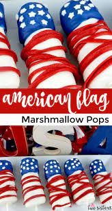American Flag Marshmallow Pop American Flag Marshmallow Pops Are Unique And Delicious 4th Of July Treats So Easy To Make And You Will Not Believe How Delici