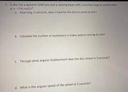 1200 seconds x 0.016666666666667 = 20 minutes. 2 A Disc Has A Speed Of 1200 Rpm And Is Slowing Down Chegg Com
