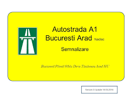 Echipa noastra este formata doar din soferi cu experienta, platformele noastre sunt autorizate si au asigurari extinse pentru orice fel de evenimente ce ar putea sa intervina. Autostrada A1 Bucuresti Arad Nadlac Semnalizare Bucuresti Pitesti Sibiu Deva Timisoara Arad Hu Version 5 Update Ppt Telecharger