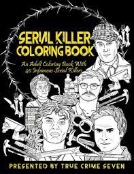If you are looking for a creative and fun activity after a long, hard day of work, our free coloring book will be the best idea for you. Serial Killer Coloring Book An Adult Coloring Book With 40 Infamous Serial Killers By True Crime Seven