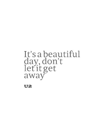 U2 Beautiful Day Song Quotes Great Song Lyrics Lyrics To Live By