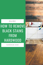 Learn The Step By Step Process To Easily Remove Dark Black Stains From Hardwood Floors These Techniqu Black Stains Clean Hardwood Floors Cleaning Wood Floors