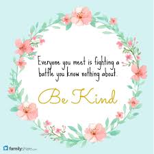 Everyone You Meet Is Fighting A Battle You Know Nothing About Be Kind Everyone You Meet Is Fighting A Battle You Know Nothing About Be Kind Unknown Bekind Quo Funny Inspirational Quotes Kindness Quotes Funny Relatable Quotes