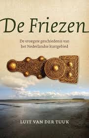 De Friezen De Vroegste Geschiedenis Van Het Nederlandse Kustgebied Luit Van Der Tuuk Boeken Geschiedenis Luit