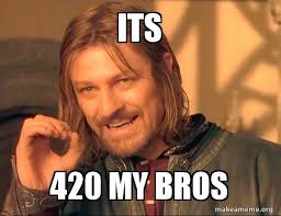 Orange lad goes on a quest to 420 meme it. Its 420 My Bros One Does Not Simply Make A Meme