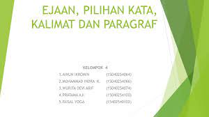 Ejaan bahasa indonesia, diksi, kalimat, paragraf bahasa indonesia a.ejaan bahasa indonesia ejaan van ophuysen ditetapkan pada tahun 1901 dan diterbitkan dalam sebuah buku kitab logat. Ejaan Pilihan Kata Kalimat Dan Paragraf Ppt Download
