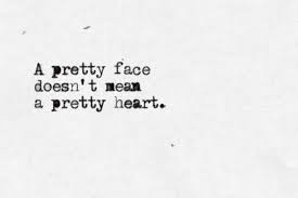 A Pretty Face Doesn T Mean A Pretty Heart Typewritten True Quotes Text For Her She Quotes