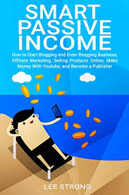 Check spelling or type a new query. Amazon Com Smart Passive Income How To Start Blogging And Enter Blogging Business Affiliate Marketing Selling Products Online Make Money With Youtube And Become A Publisher Passive Income Blueprint Book 1 Ebook Strong
