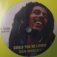 No matter how you treat him, the man will never be satisfied. Bob Marley Could You Be Loved Buffalo Soldier Vinylism