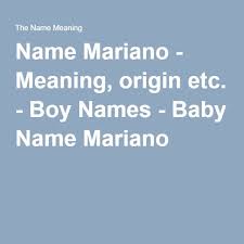 Name Mariano Meaning Origin Etc Boy Names Baby Name Mariano Boy Names Baby Names Names With Meaning