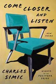 Toes 'cross the floor, hear it play. Come Closer And Listen New Poems Amazon De Simic Charles Fremdsprachige Bucher
