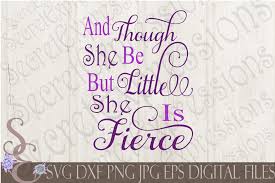 #though she be but little she is. And Though She Be But Little She Is Fierce Svg By Secretexpressionssvg Thehungryjpeg Com
