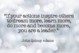 تويتر Asie Personnel على تويتر Leadership If Your Actions Inspire Others To Dream More Learn More Do More And Become More You Are A Leader John Quincy Adams Leadershipmotivation Motivation