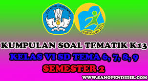 Dari 6 pembelajaran kurang lebih soal latihan subtemanya adalah sebagai berikut : Kumpulan Soal Tematik K13 Kelas Vi Sd Tema 6 7 8 9 Semester 2 Sang Pendidik