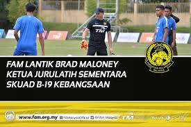 Persatuan jurulatih bolasepak malaysia, kelana jaya, petaling jaya, selangor. Fam Lantik Brad Maloney Ketua Jurulatih Sementara Skuad B 19 Kebangsaan Fam