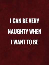 Kinky quotes bring you the worlds best naughty and kinky quotes. 50 Naughty Quotes And Sayings For Whatsapp Quoteslogy