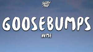 Stream goosebumps by hvme from desktop or your mobile device. Hvme Goosebumps Lyrics