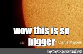 Unfortunately for betelgeuse, it has been bumped to third place. Create Meme Vy Canis Majoris Uy Scuti Solar Pictures Meme Arsenal Com